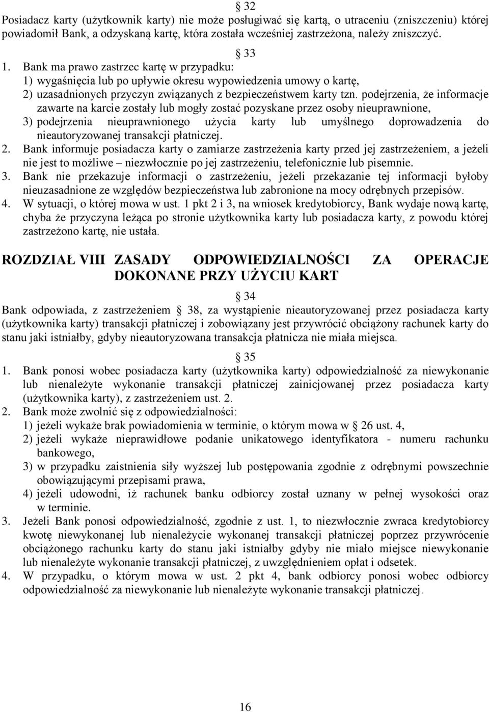 podejrzenia, że informacje zawarte na karcie zostały lub mogły zostać pozyskane przez osoby nieuprawnione, 3) podejrzenia nieuprawnionego użycia karty lub umyślnego doprowadzenia do nieautoryzowanej