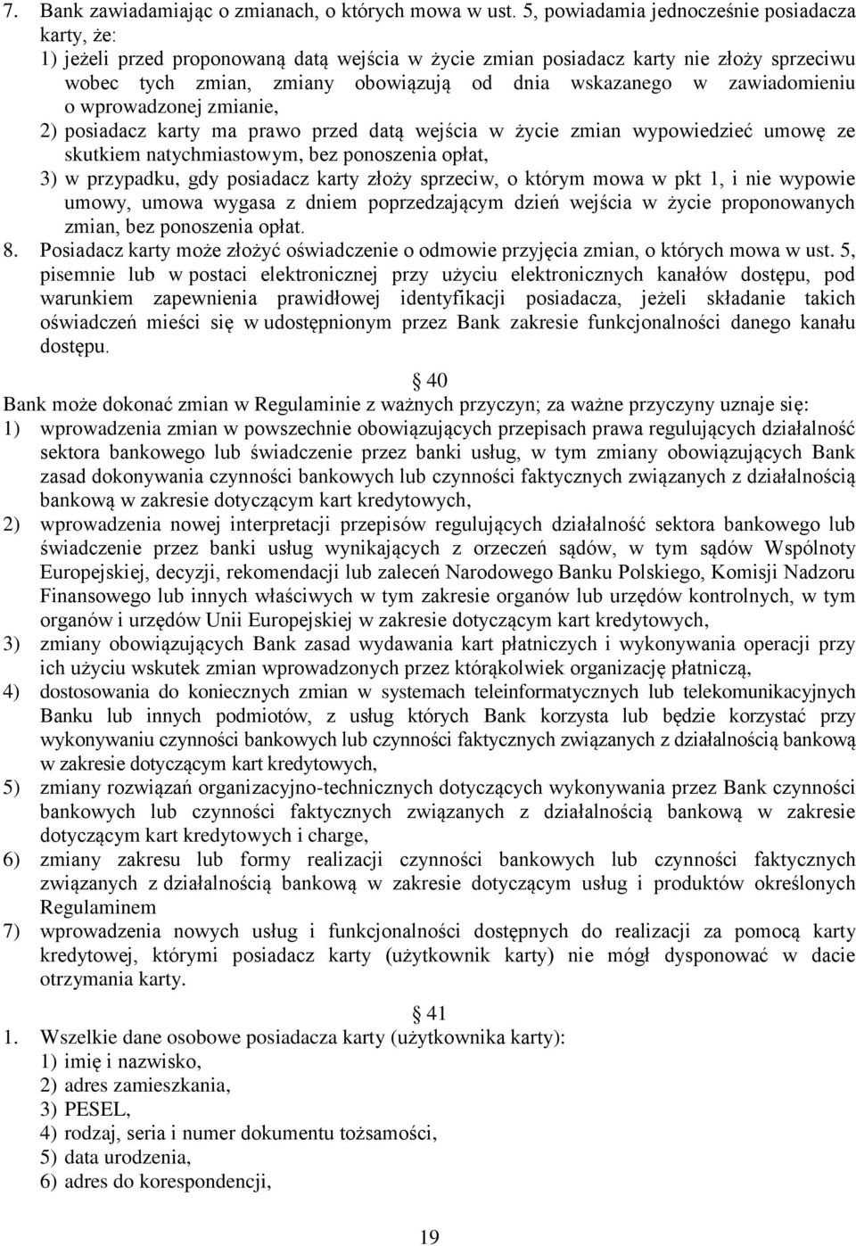 zawiadomieniu o wprowadzonej zmianie, 2) posiadacz karty ma prawo przed datą wejścia w życie zmian wypowiedzieć umowę ze skutkiem natychmiastowym, bez ponoszenia opłat, 3) w przypadku, gdy posiadacz