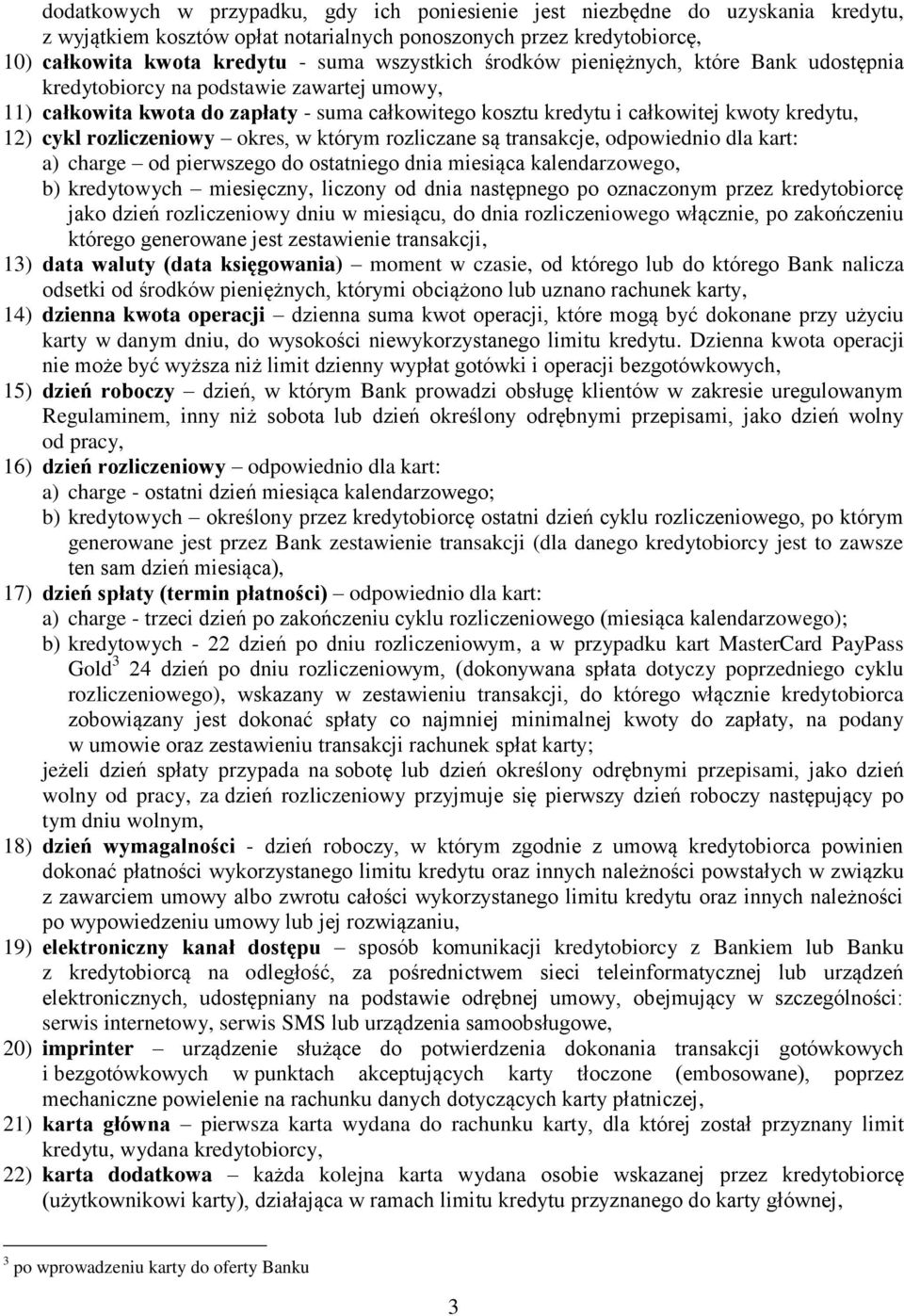 rozliczeniowy okres, w którym rozliczane są transakcje, odpowiednio dla kart: a) charge od pierwszego do ostatniego dnia miesiąca kalendarzowego, b) kredytowych miesięczny, liczony od dnia następnego