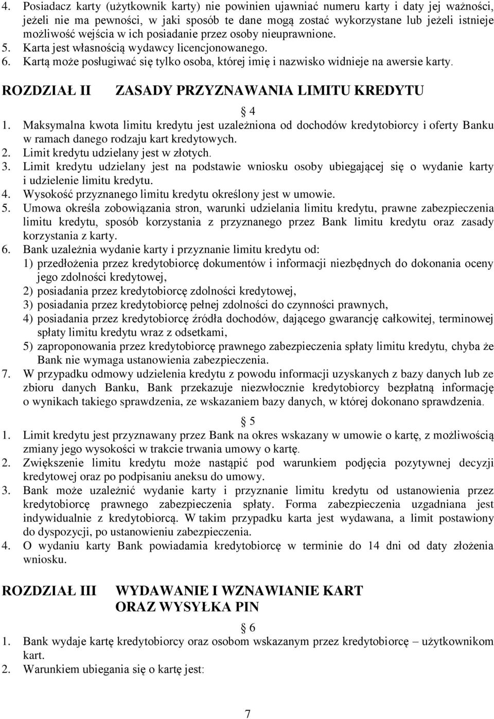 ROZDZIAŁ II ZASADY PRZYZNAWANIA LIMITU KREDYTU 4 1. Maksymalna kwota limitu kredytu jest uzależniona od dochodów kredytobiorcy i oferty Banku w ramach danego rodzaju kart kredytowych. 2.