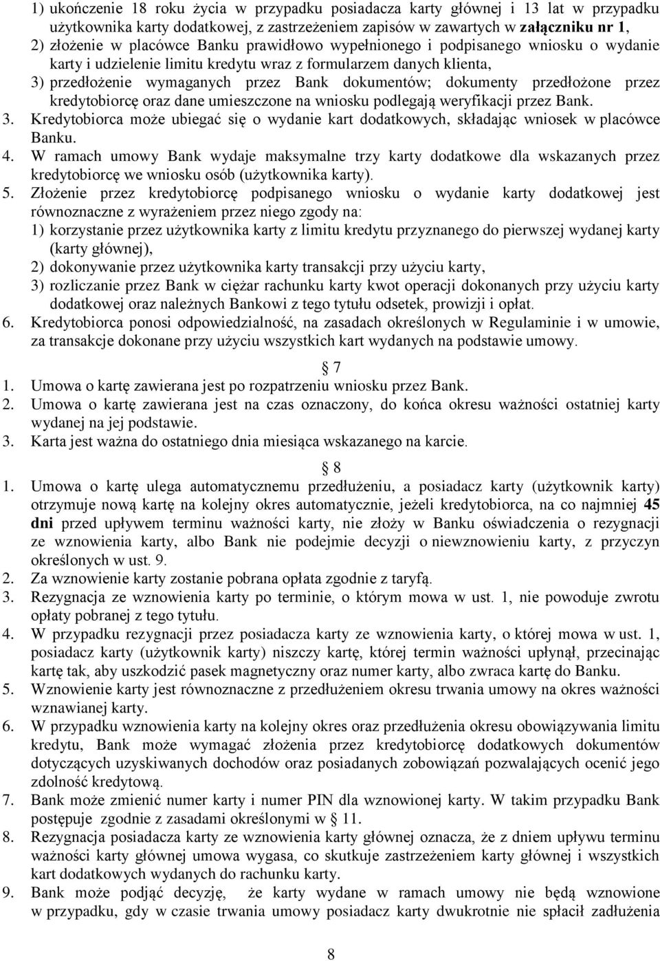 przez kredytobiorcę oraz dane umieszczone na wniosku podlegają weryfikacji przez Bank. 3. Kredytobiorca może ubiegać się o wydanie kart dodatkowych, składając wniosek w placówce Banku. 4.