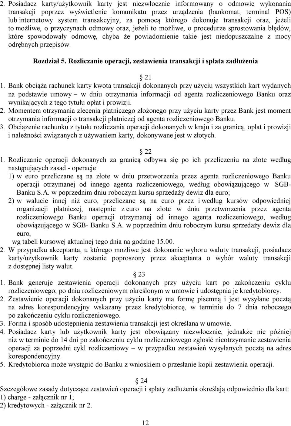 powiadomienie takie jest niedopuszczalne z mocy odrębnych przepisów. Rozdział 5. Rozliczanie operacji, zestawienia transakcji i spłata zadłużenia 21 1.