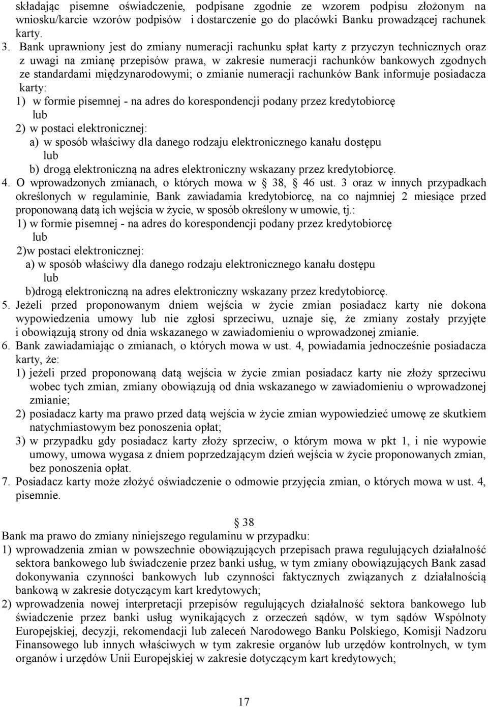 międzynarodowymi; o zmianie numeracji rachunków Bank informuje posiadacza karty: 1) w formie pisemnej - na adres do korespondencji podany przez kredytobiorcę lub 2) w postaci elektronicznej: a) w