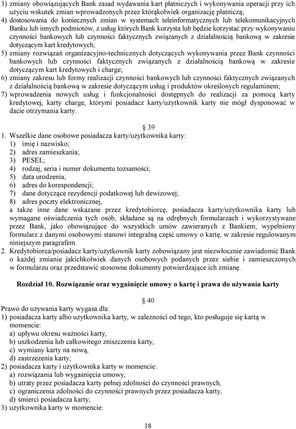 czynności faktycznych związanych z działalnością bankową w zakresie dotyczącym kart kredytowych; 5) zmiany rozwiązań organizacyjno-technicznych dotyczących wykonywania przez Bank czynności bankowych