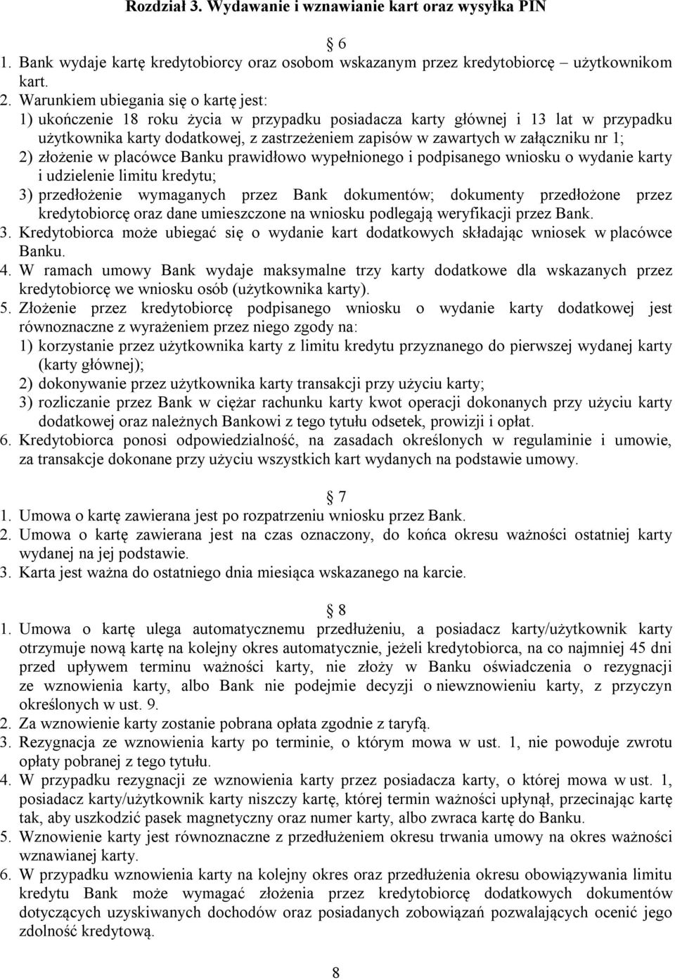 załączniku nr 1; 2) złożenie w placówce Banku prawidłowo wypełnionego i podpisanego wniosku o wydanie karty i udzielenie limitu kredytu; 3) przedłożenie wymaganych przez Bank dokumentów; dokumenty