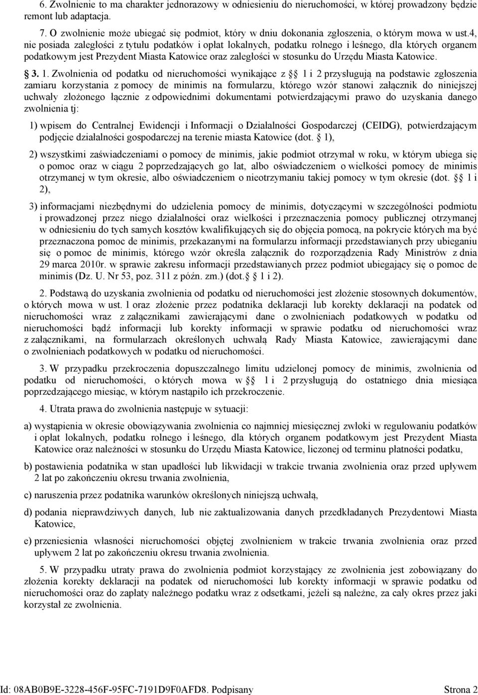 4, nie posiada zaległości z tytułu podatków i opłat lokalnych, podatku rolnego i leśnego, dla których organem podatkowym jest Prezydent Miasta Katowice oraz zaległości w stosunku do Urzędu Miasta