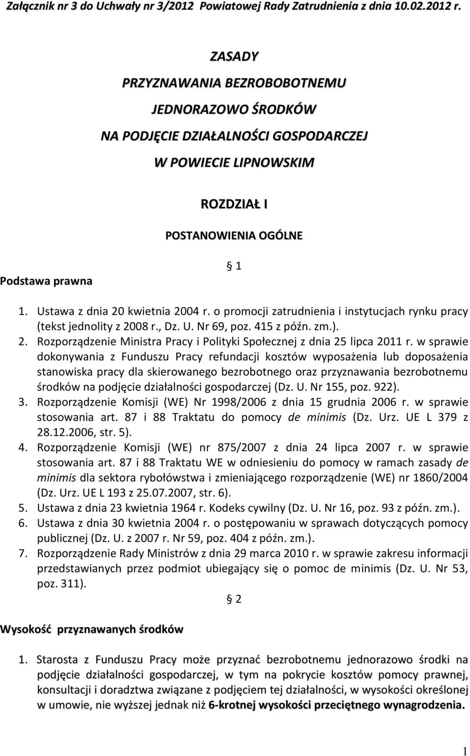 Ustawa z dnia 20 kwietnia 2004 r. o promocji zatrudnienia i instytucjach rynku pracy (tekst jednolity z 2008 r., Dz. U. Nr 69, poz. 415 z późn. zm.). 2. Rozporządzenie Ministra Pracy i Polityki Społecznej z dnia 25 lipca 2011 r.