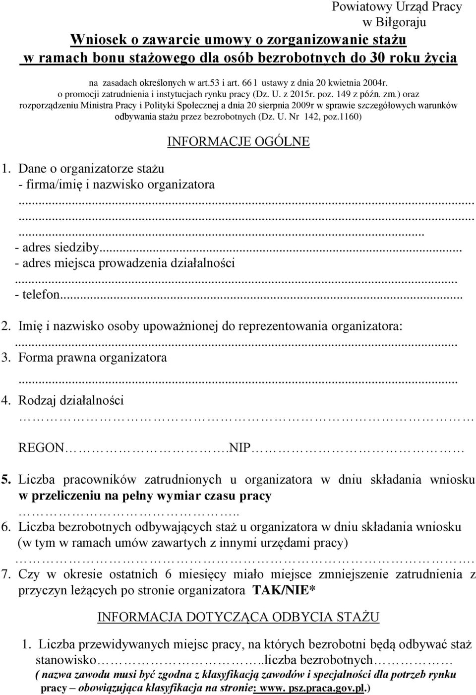 ) oraz rozporządzeniu Ministra Pracy i Polityki Społecznej a dnia 20 sierpnia 2009r w sprawie szczegółowych warunków odbywania stażu przez bezrobotnych (Dz. U. Nr 142, poz.1160) INFORMACJE OGÓLNE 1.