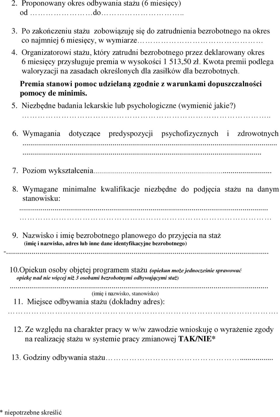 Kwota premii podlega waloryzacji na zasadach określonych dla zasiłków dla bezrobotnych. Premia stanowi pomoc udzielaną zgodnie z warunkami dopuszczalności pomocy de minimis. 5.