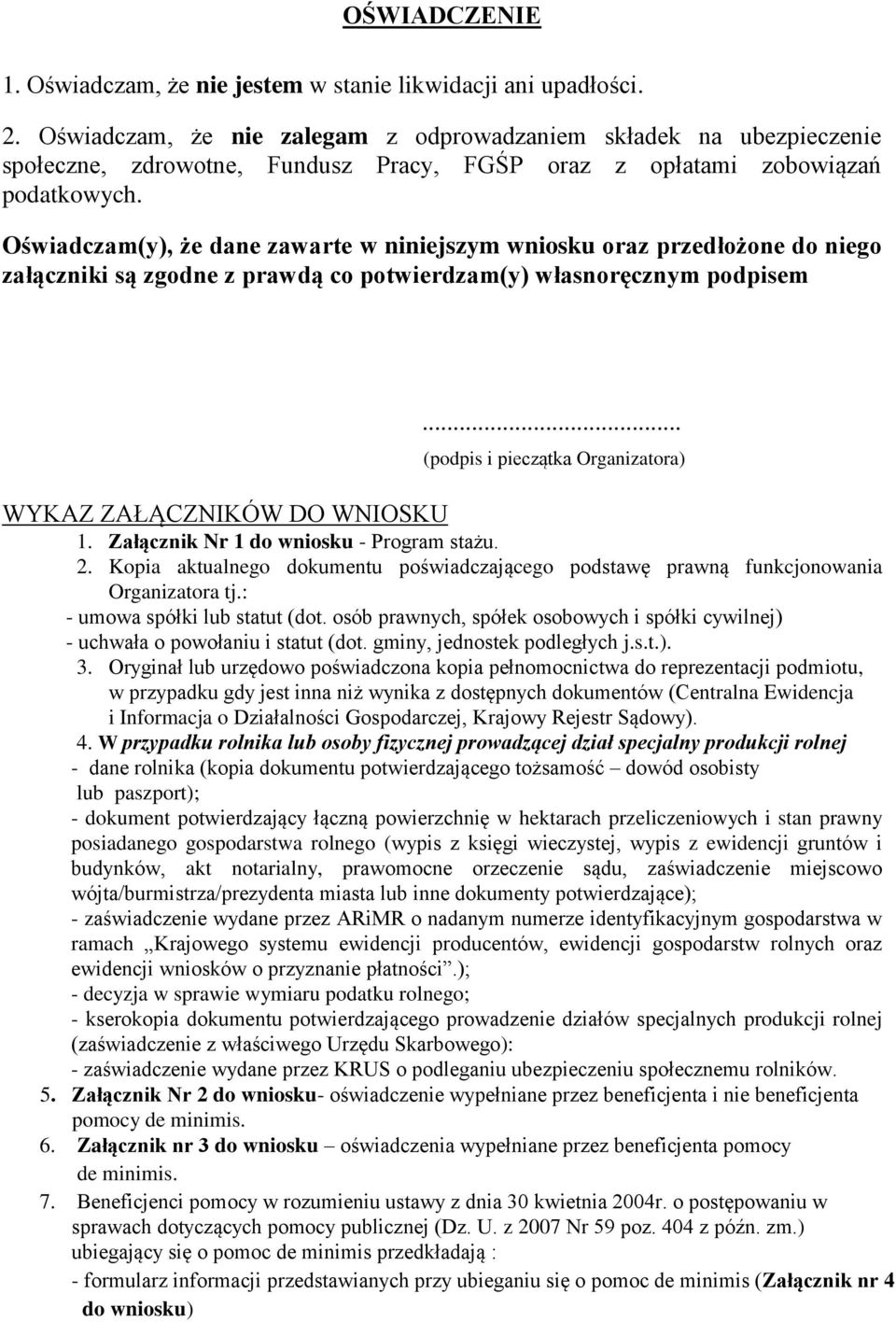 Oświadczam(y), że dane zawarte w niniejszym wniosku oraz przedłożone do niego załączniki są zgodne z prawdą co potwierdzam(y) własnoręcznym podpisem.