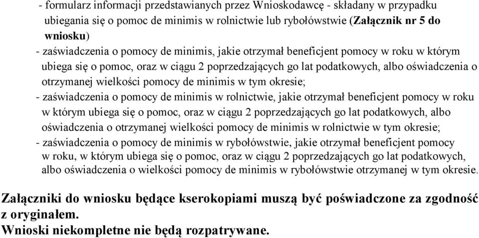 okresie; - zaświadczenia o pomocy de minimis w rolnictwie, jakie otrzymał beneficjent pomocy w roku w którym ubiega się o pomoc, oraz w ciągu 2 poprzedzających go lat podatkowych, albo oświadczenia o