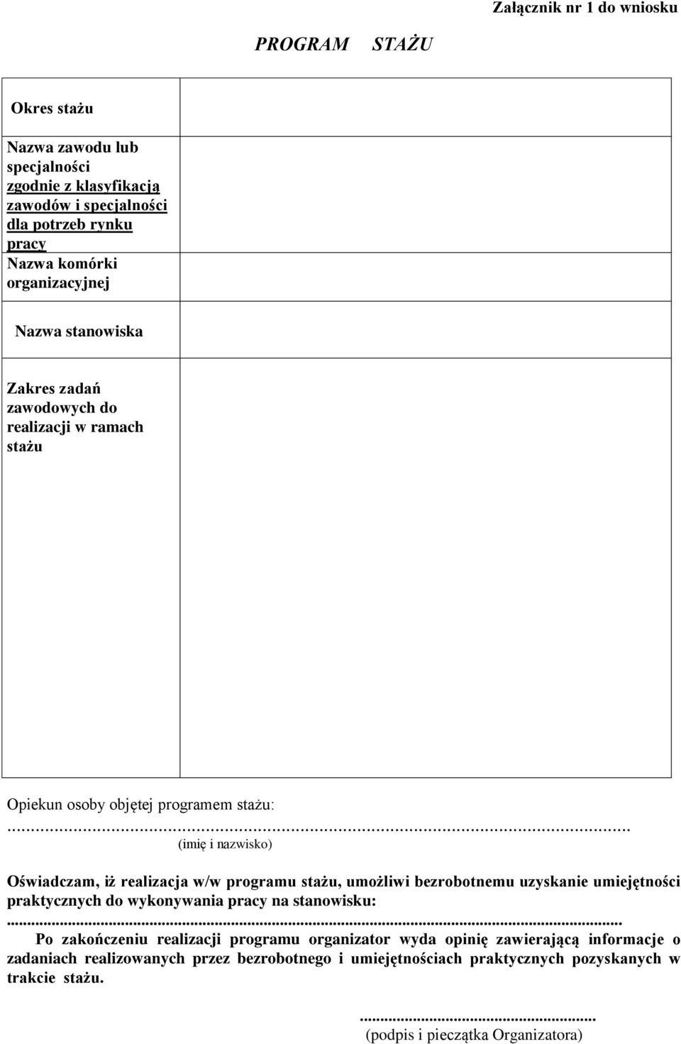 .. (imię i nazwisko) Oświadczam, iż realizacja w/w programu stażu, umożliwi bezrobotnemu uzyskanie umiejętności praktycznych do wykonywania pracy na stanowisku:.
