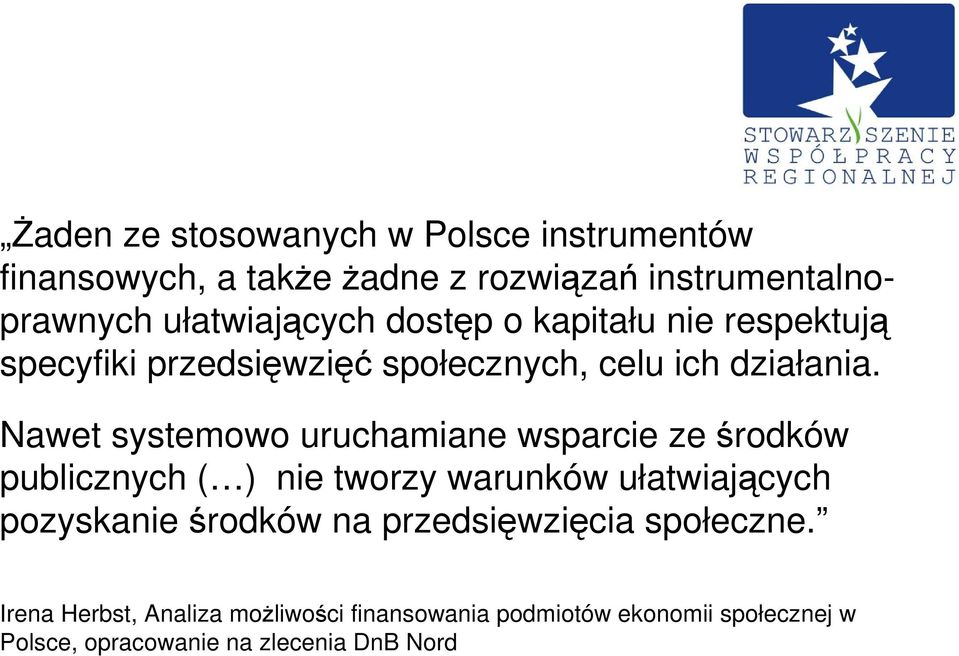 Nawet systemowo uruchamiane wsparcie ze środków publicznych ( ) nie tworzy warunków ułatwiających pozyskanie środków