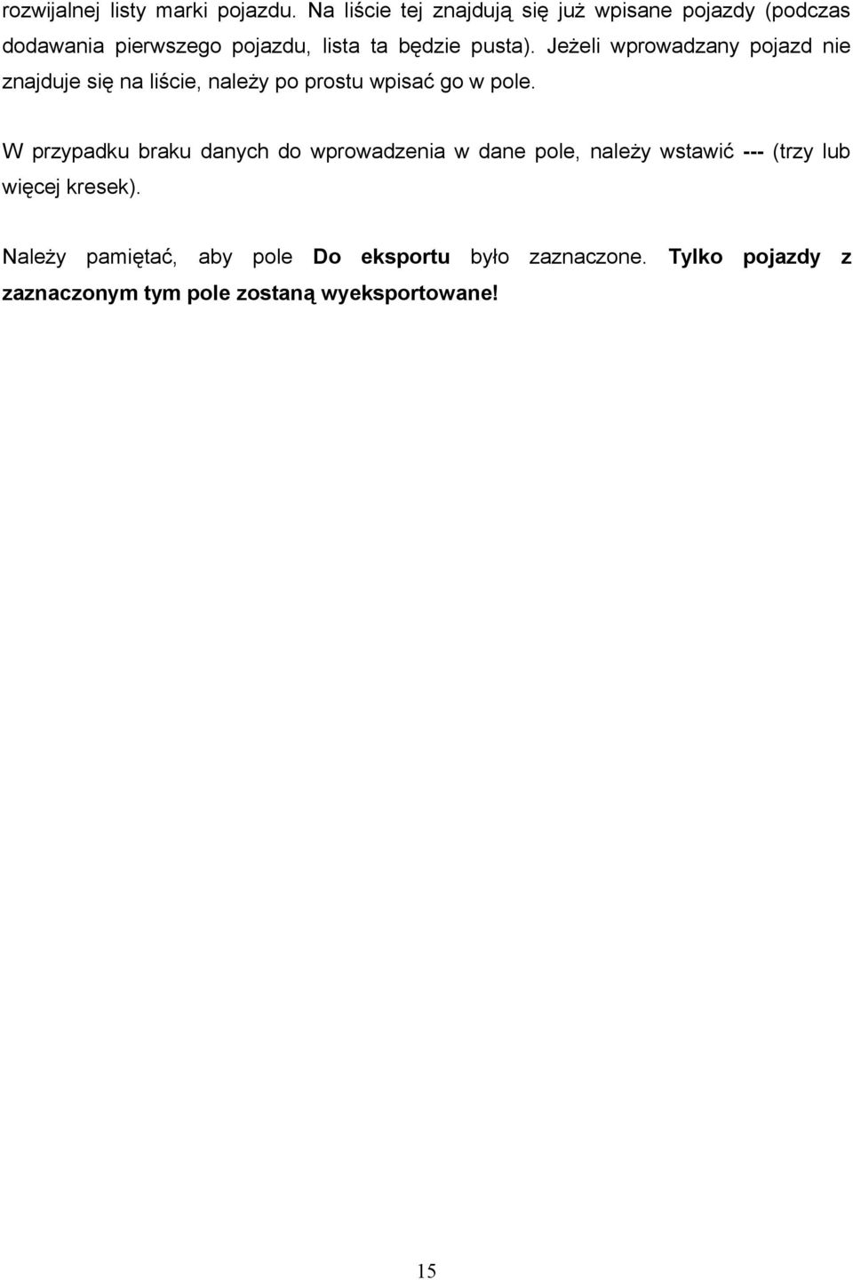 Jeżeli wprowadzany pojazd nie znajduje się na liście, należy po prostu wpisać go w pole.