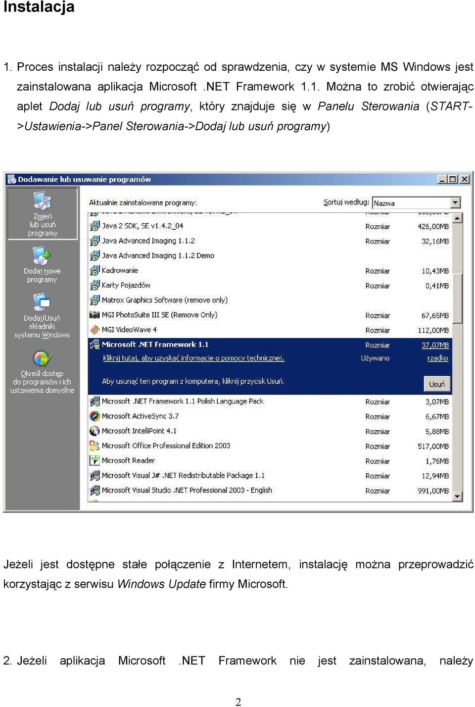 1. Można to zrobić otwierając aplet Dodaj lub usuń programy, który znajduje się w Panelu Sterowania (START- >Ustawienia->Panel