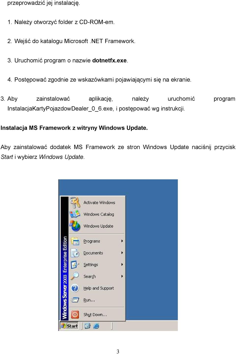 Aby zainstalować aplikację, należy uruchomić program InstalacjaKartyPojazdowDealer_0_6.exe, i postępować wg instrukcji.