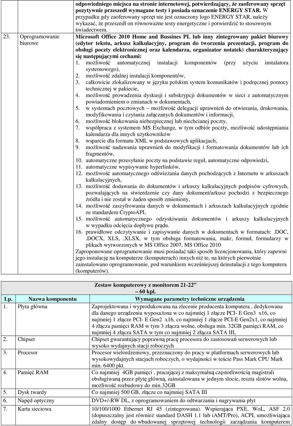 Microsoft Office 2010 Home and Bussines PL lub inny zintegrowany pakiet biurowy (edytor tekstu, arkusz kalkulacyjny, program do tworzenia prezentacji, program do obsługi poczty elektronicznej oraz