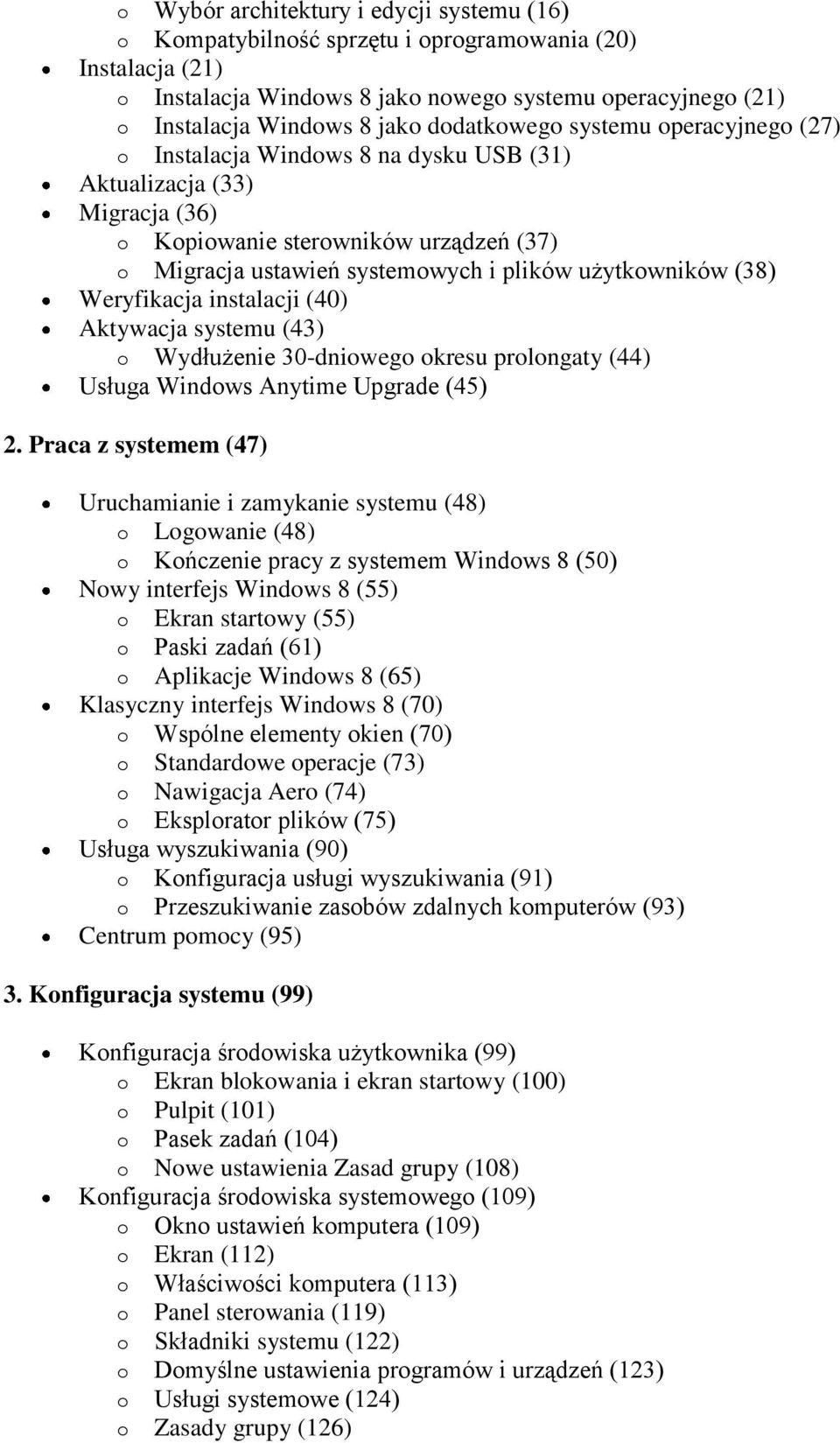 użytkowników (38) Weryfikacja instalacji (40) Aktywacja systemu (43) o Wydłużenie 30-dniowego okresu prolongaty (44) Usługa Windows Anytime Upgrade (45) 2.