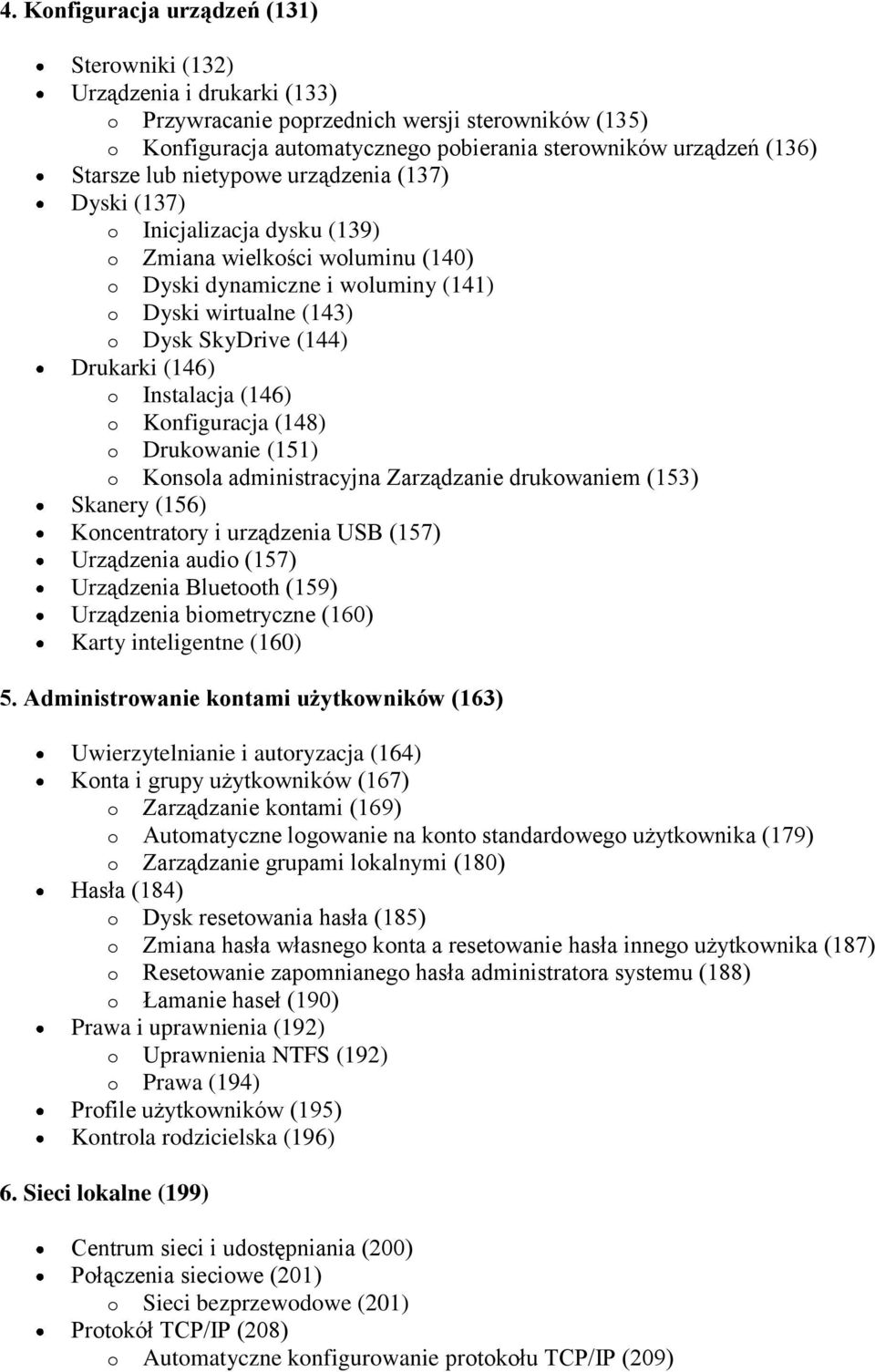 Drukarki (146) o Instalacja (146) o Konfiguracja (148) o Drukowanie (151) o Konsola administracyjna Zarządzanie drukowaniem (153) Skanery (156) Koncentratory i urządzenia USB (157) Urządzenia audio