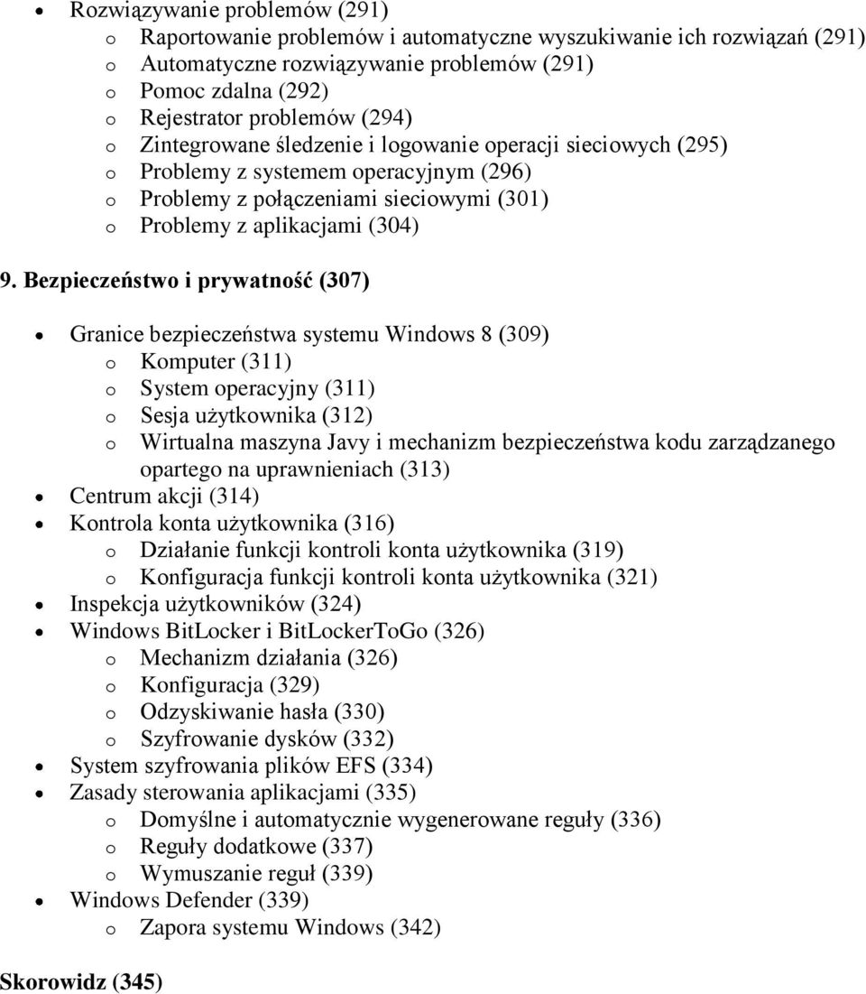 Bezpieczeństwo i prywatność (307) Granice bezpieczeństwa systemu Windows 8 (309) o Komputer (311) o System operacyjny (311) o Sesja użytkownika (312) o Wirtualna maszyna Javy i mechanizm