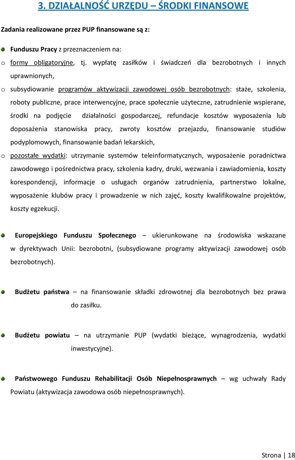 społecznie użyteczne, zatrudnienie wspierane, środki na podjęcie działalności gospodarczej, refundacje kosztów wyposażenia lub doposażenia stanowiska pracy, zwroty kosztów przejazdu, finansowanie