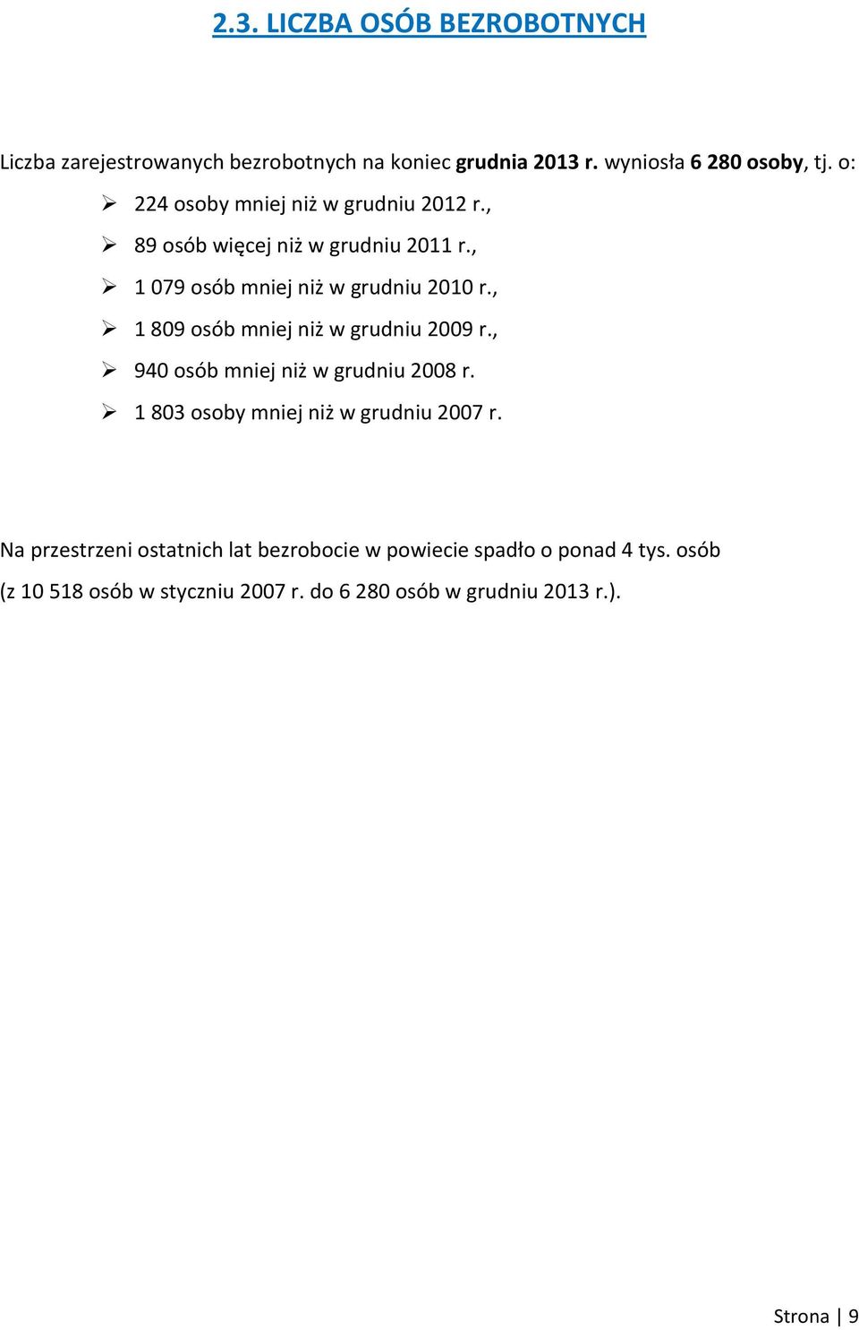 , 1 809 osób mniej niż w grudniu 2009 r., 940 osób mniej niż w grudniu 2008 r. 1 803 osoby mniej niż w grudniu 2007 r.
