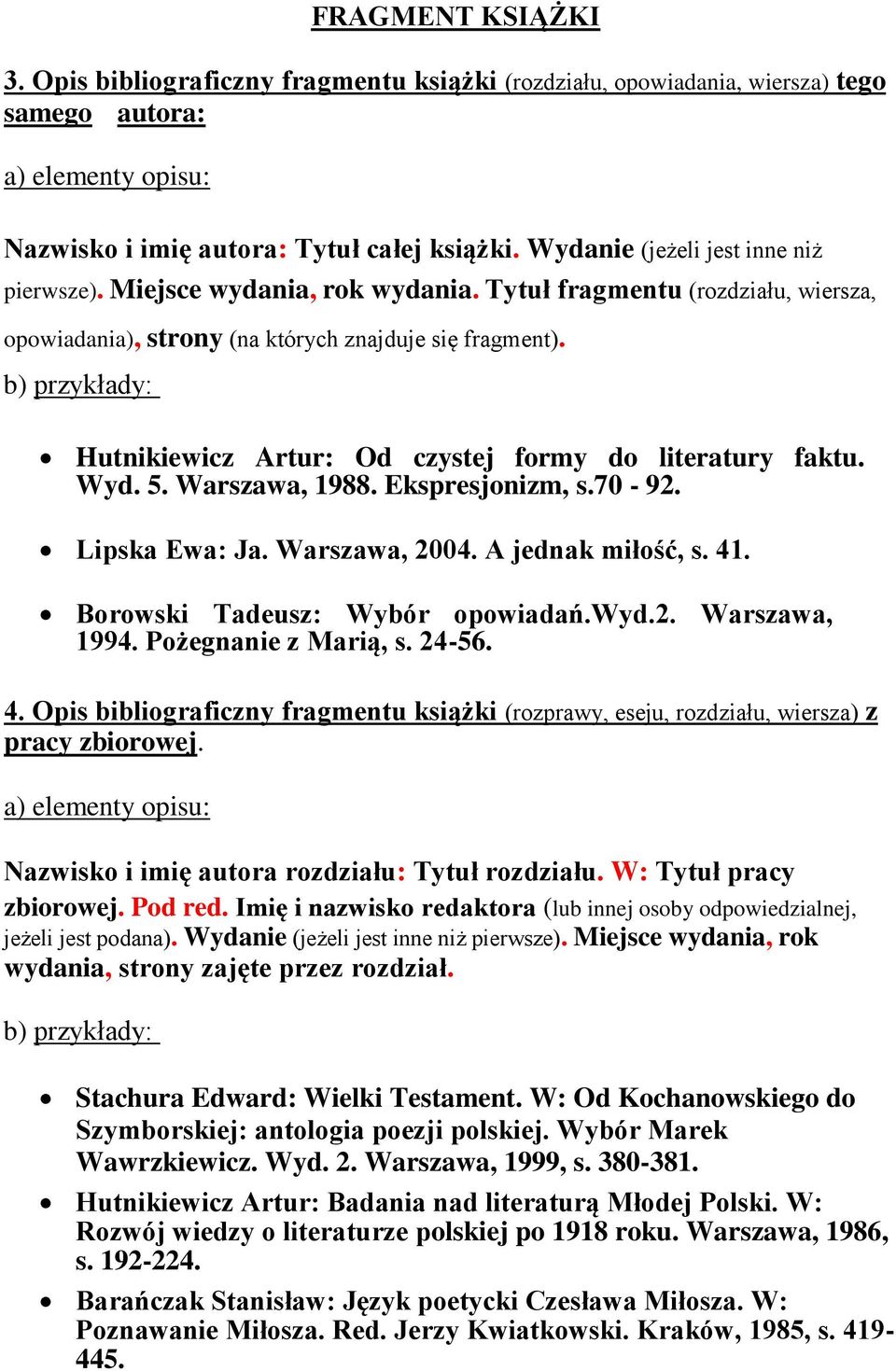 Warszawa, 1988. Ekspresjonizm, s.70-92. Lipska Ewa: Ja. Warszawa, 2004. A jednak miłość, s. 41. Borowski Tadeusz: Wybór opowiadań.wyd.2. Warszawa, 1994. Pożegnanie z Marią, s. 24-56. 4. Opis bibliograficzny fragmentu książki (rozprawy, eseju, rozdziału, wiersza) z pracy zbiorowej.