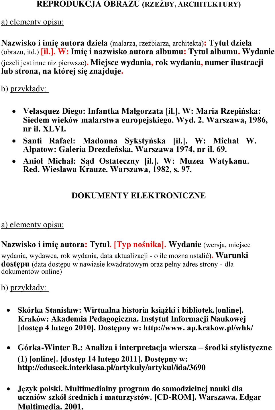 W: Maria Rzepińska: Siedem wieków malarstwa europejskiego. Wyd. 2. Warszawa, 1986, nr il. XLVI. Santi Rafael: Madonna Sykstyńska [il.]. W: Michał W. Ałpatow: Galeria Drezdeńska. Warszawa 1974, nr il.