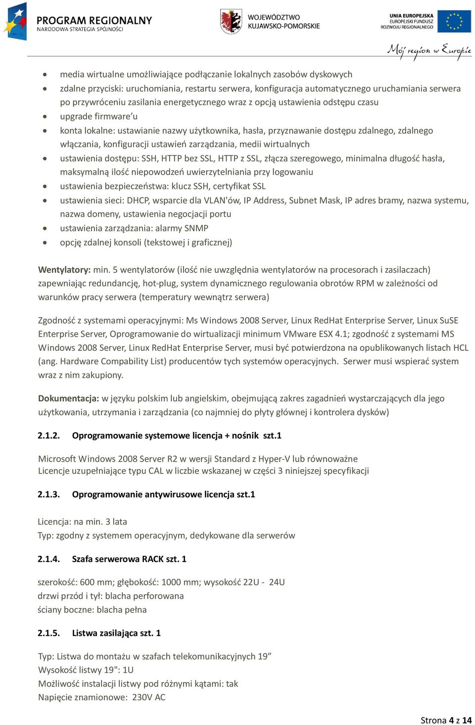 zarządzania, medii wirtualnych ustawienia dostępu: SSH, HTTP bez SSL, HTTP z SSL, złącza szeregowego, minimalna długość hasła, maksymalną ilość niepowodzeń uwierzytelniania przy logowaniu ustawienia