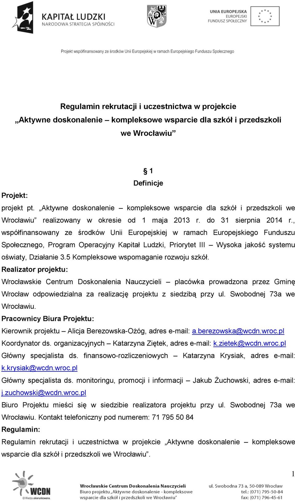 , współfinansowany ze środków Unii Europejskiej w ramach Europejskiego Funduszu Społecznego, Program Operacyjny Kapitał Ludzki, Priorytet III Wysoka jakość systemu oświaty, Działanie 3.