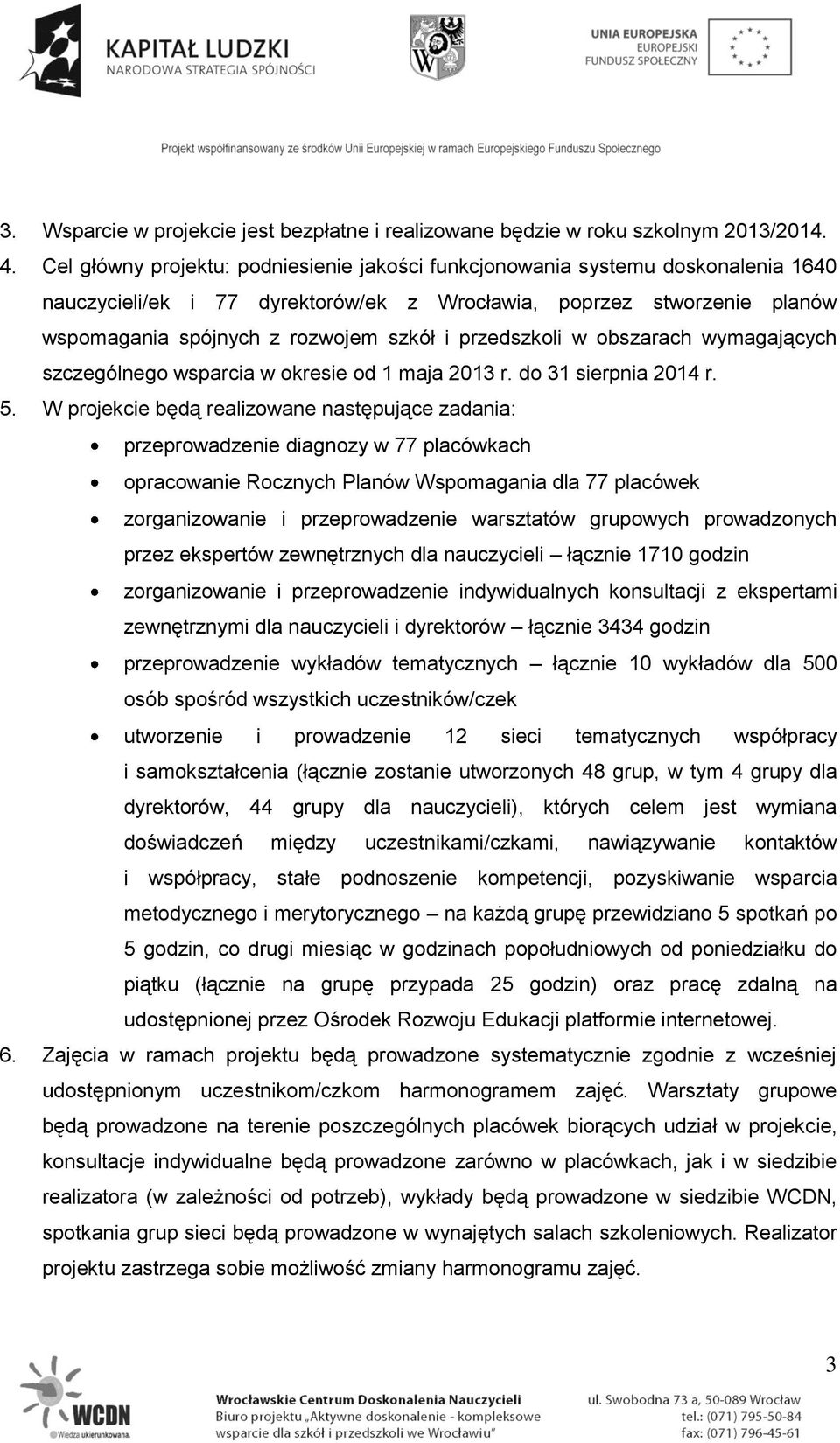 przedszkoli w obszarach wymagających szczególnego wsparcia w okresie od 1 maja 2013 r. do 31 sierpnia 2014 r. 5.