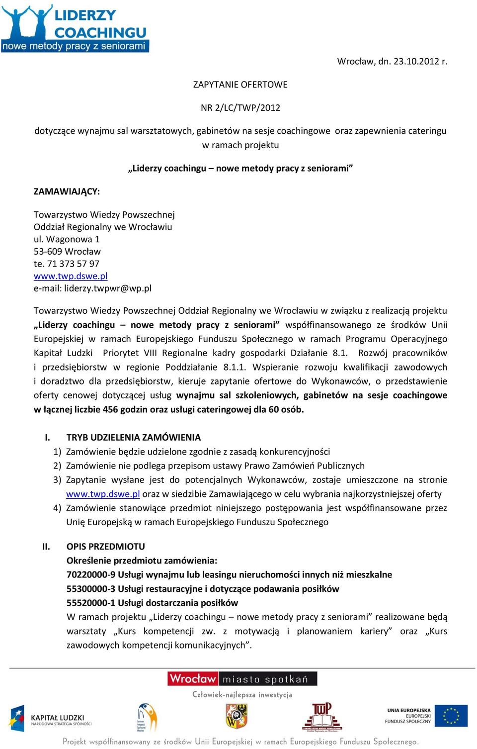 Oddział Regionalny we Wrocławiu ul. Wagonowa 1 53-609 Wrocław te. 71 373 57 97 www.twp.dswe.pl e-mail: liderzy.twpwr@wp.