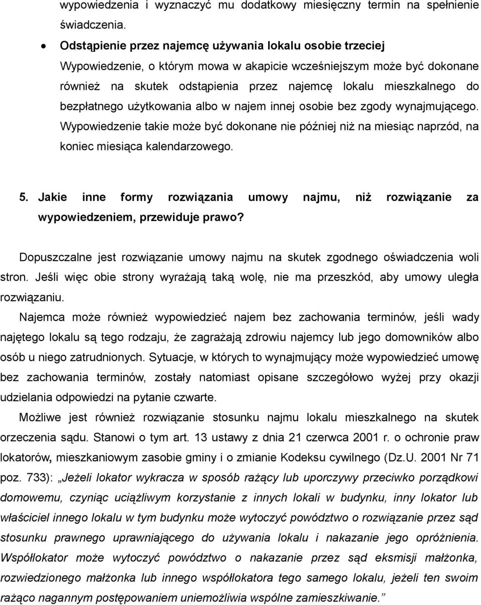 bezpłatnego użytkowania albo w najem innej osobie bez zgody wynajmującego. Wypowiedzenie takie może być dokonane nie później niż na miesiąc naprzód, na koniec miesiąca kalendarzowego. 5.