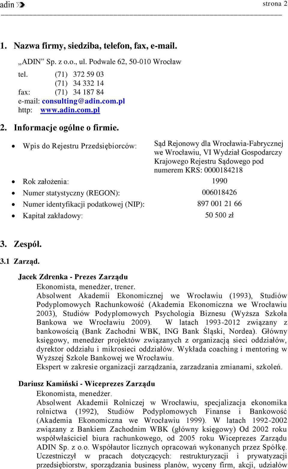 Wpis do Rejestru Przedsiębiorców: Sąd Rejonowy dla Wrocławia-Fabrycznej we Wrocławiu, VI Wydział Gospodarczy Krajowego Rejestru Sądowego pod numerem KRS: 0000184218 Rok założenia: 1990 Numer