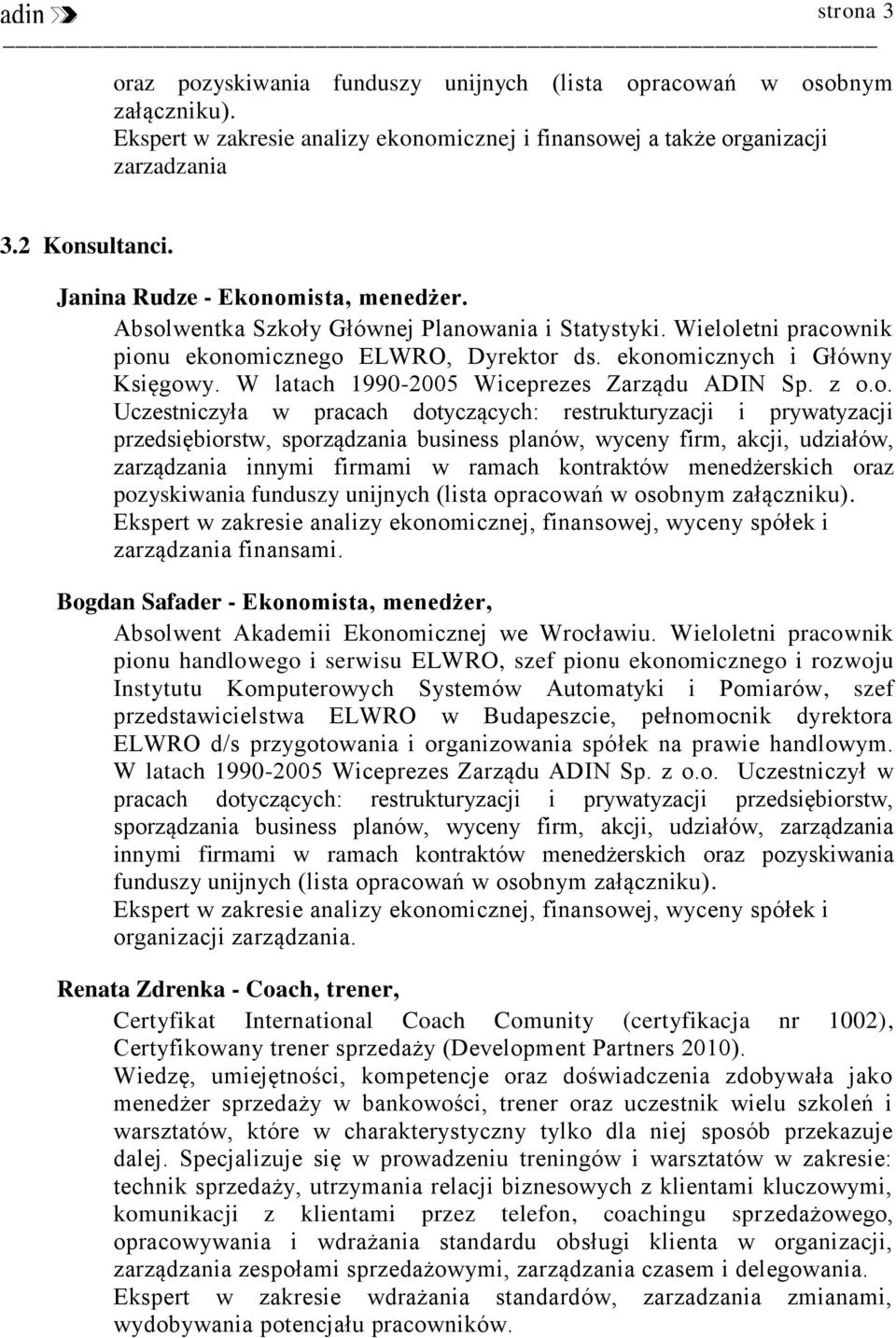 W latach 1990-2005 Wiceprezes Zarządu ADIN Sp. z o.
