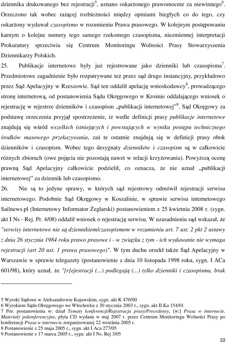 W kolejnym postępowaniu karnym o kolejne numery tego samego rzekomego czasopisma, niezmiennej interpretacji Prokuratury sprzeciwia się Centrum Monitoringu Wolności Prasy Stowarzyszenia Dziennikarzy