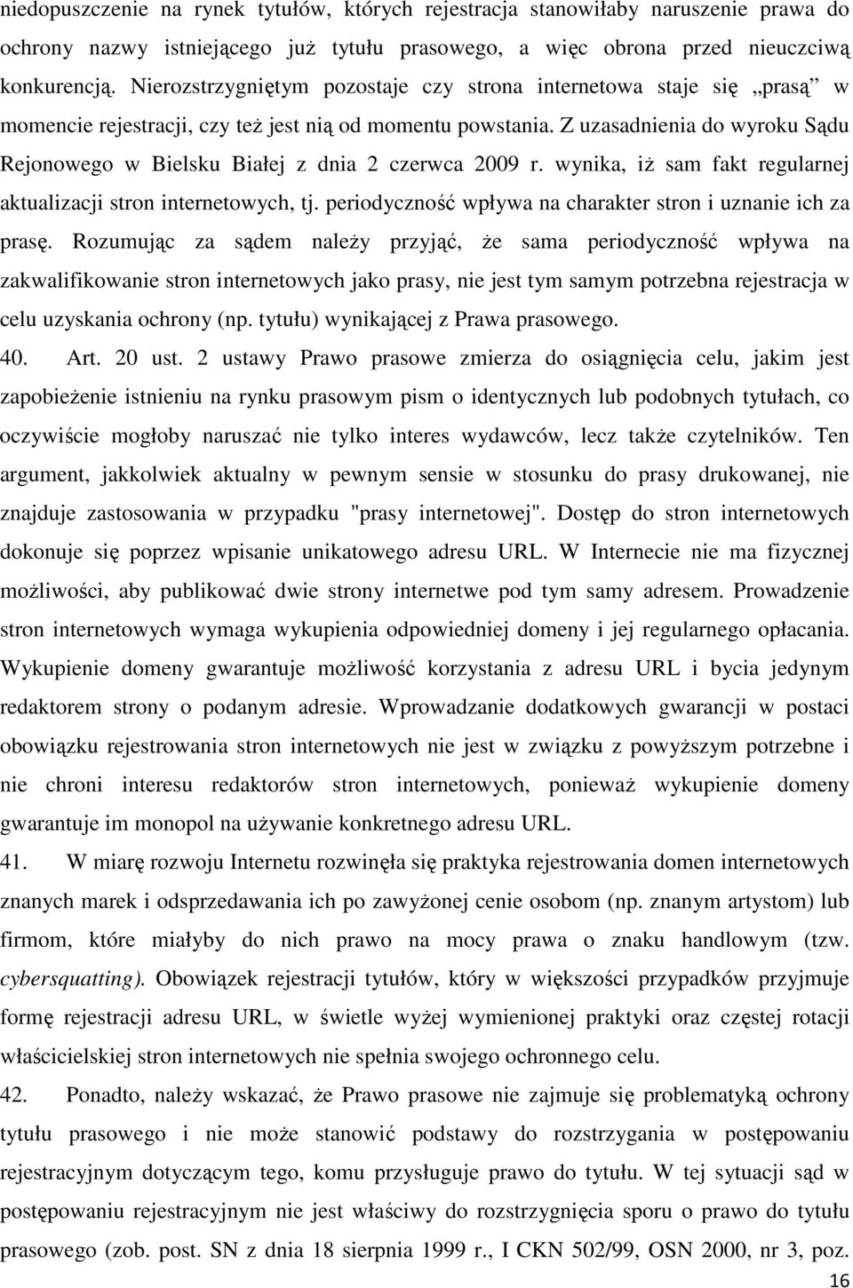 Z uzasadnienia do wyroku Sądu Rejonowego w Bielsku Białej z dnia 2 czerwca 2009 r. wynika, iŝ sam fakt regularnej aktualizacji stron internetowych, tj.