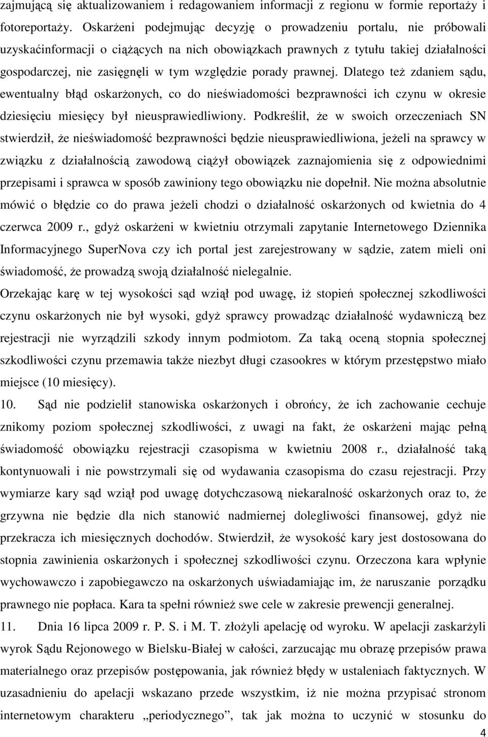 porady prawnej. Dlatego teŝ zdaniem sądu, ewentualny błąd oskarŝonych, co do nieświadomości bezprawności ich czynu w okresie dziesięciu miesięcy był nieusprawiedliwiony.