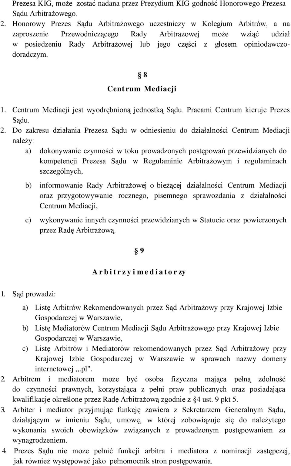 opiniodawczodoradczym. 8 Cent rum Mediacji 1. Centrum Mediacji jest wyodrębnioną jednostką Sądu. Pracami Centrum kieruje Prezes Sądu. 2.