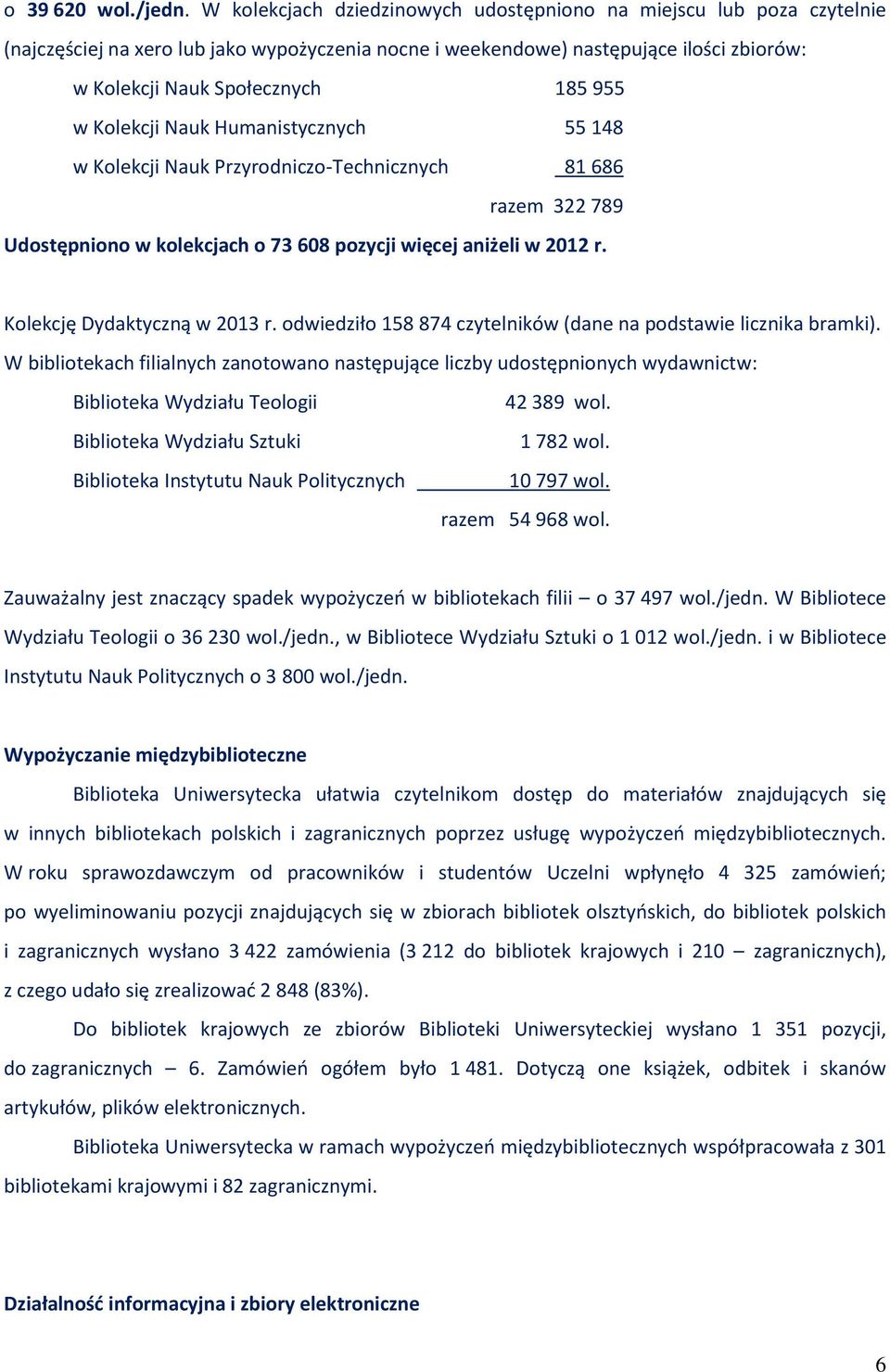Kolekcji Nauk Humanistycznych 55 148 w Kolekcji Nauk Przyrodniczo-Technicznych 81 686 razem 322 789 Udostępniono w kolekcjach o 73 608 pozycji więcej aniżeli w 2012 r. Kolekcję Dydaktyczną w 2013 r.