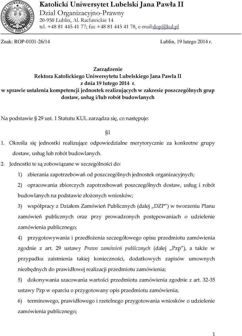 w sprawie ustalenia kompetencji jednostek realizujących w zakresie poszczególnych grup dostaw, usług i/lub robót budowlanych Na podstawie 29 ust. 1 Statutu KUL zarządza się, co następuje: 1 1.