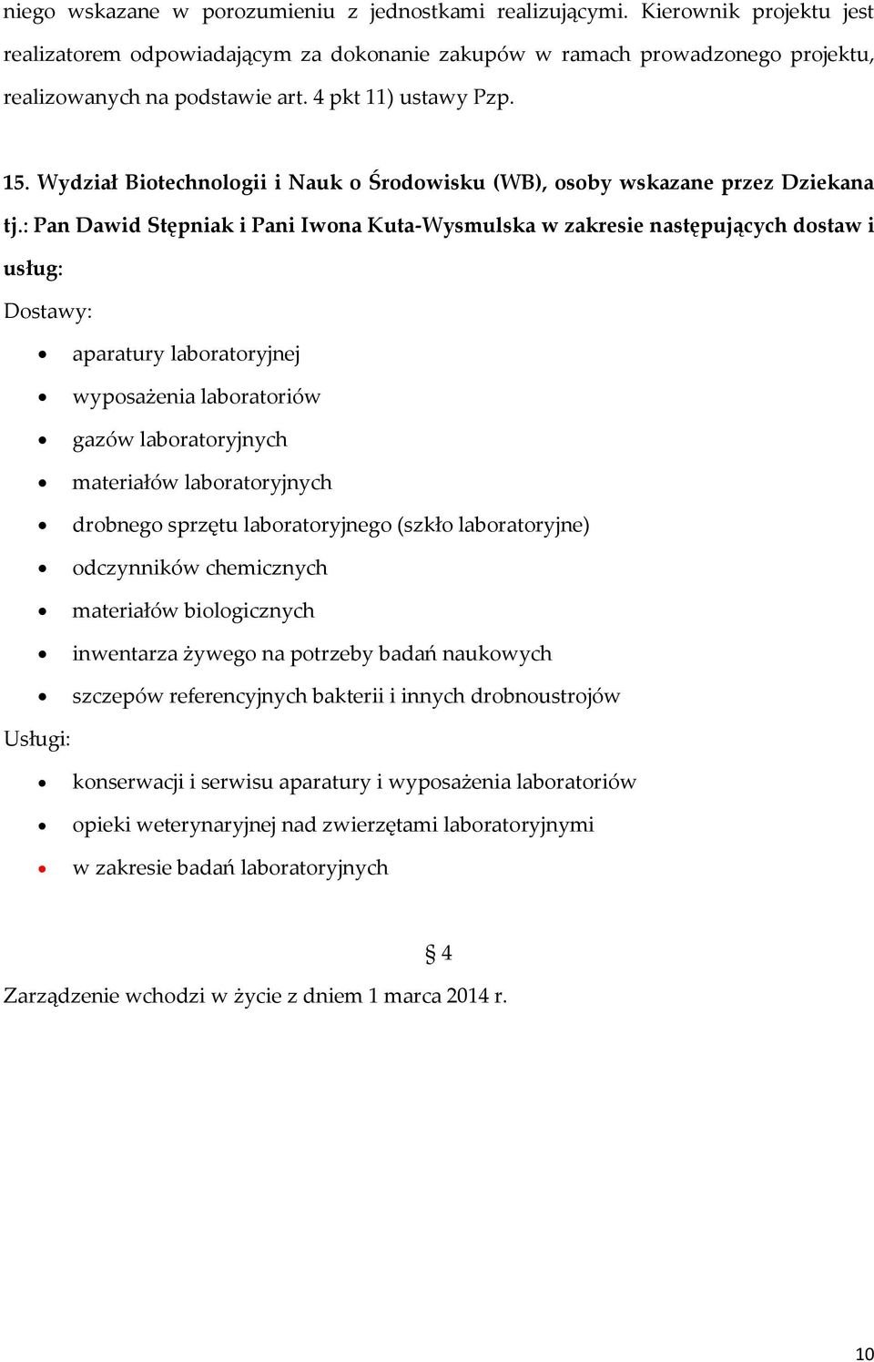 : Pan Dawid Stępniak i Pani Iwona Kuta-Wysmulska w zakresie następujących dostaw i usług: aparatury laboratoryjnej wyposażenia laboratoriów gazów laboratoryjnych materiałów laboratoryjnych drobnego