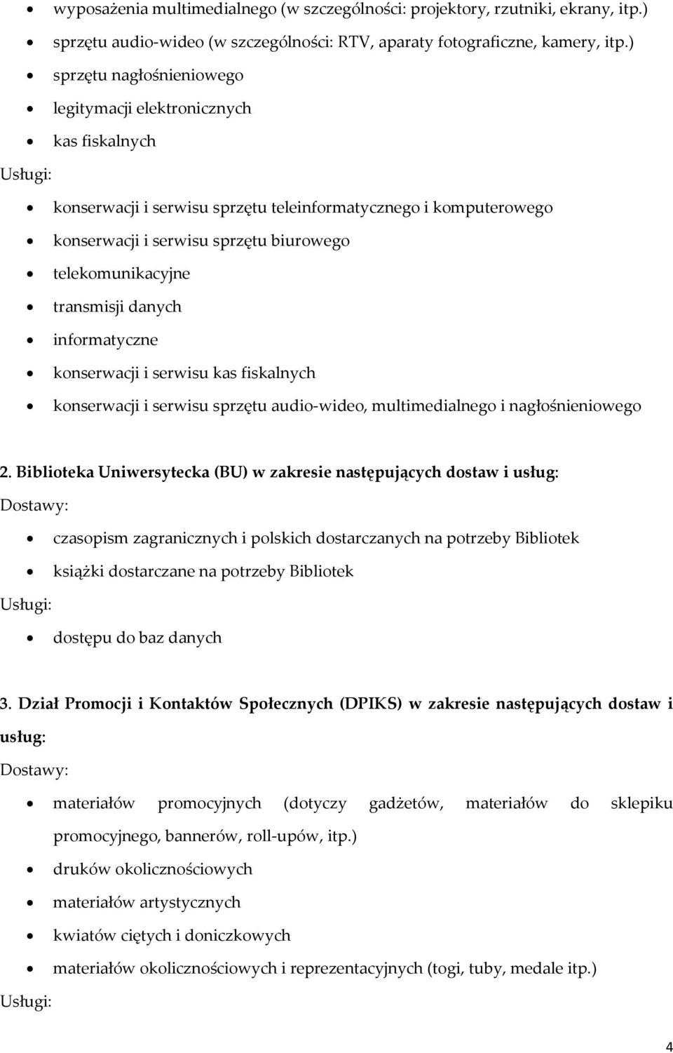 transmisji danych informatyczne konserwacji i serwisu kas fiskalnych konserwacji i serwisu sprzętu audio-wideo, multimedialnego i nagłośnieniowego 2.