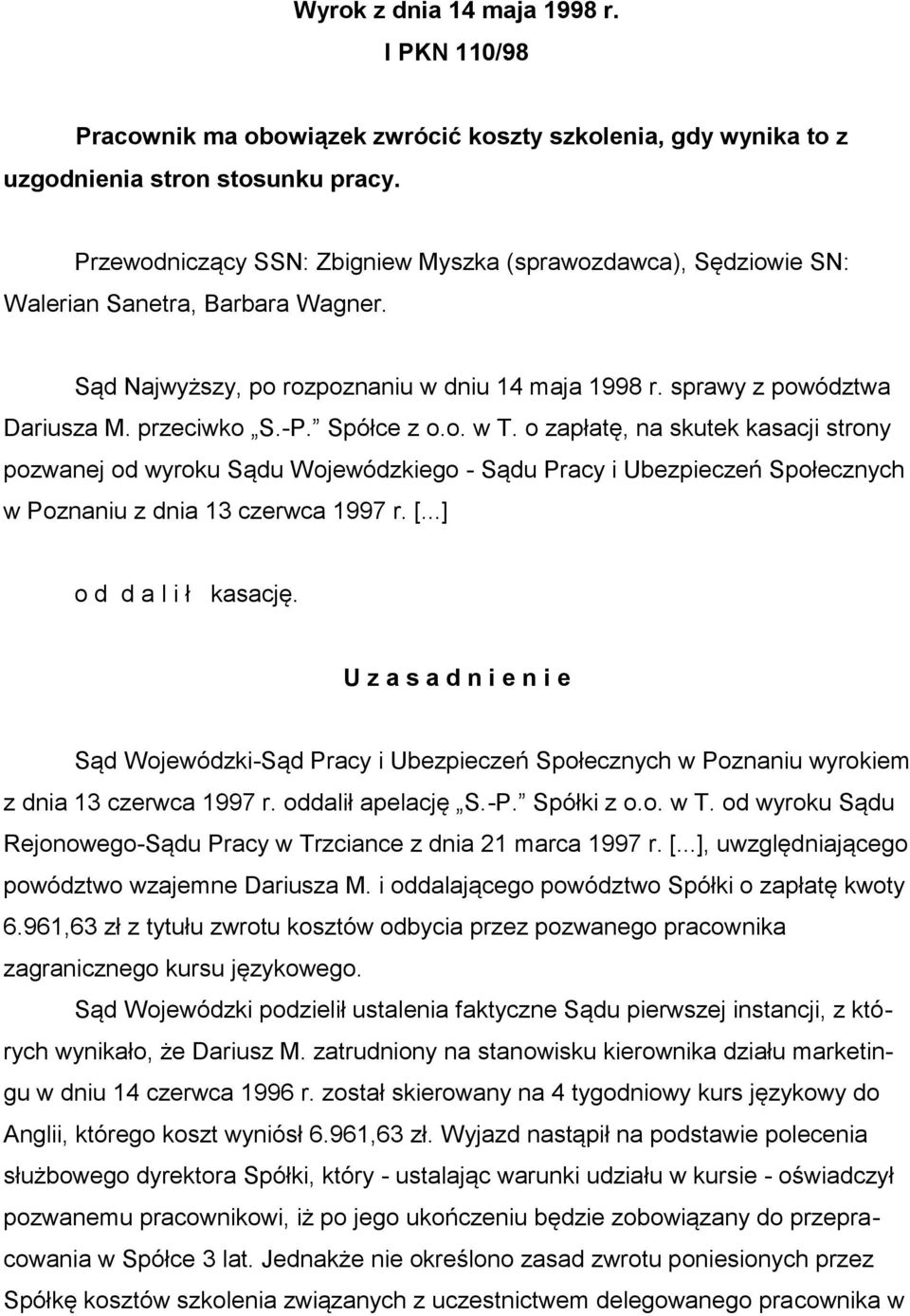 Spółce z o.o. w T. o zapłatę, na skutek kasacji strony pozwanej od wyroku Sądu Wojewódzkiego - Sądu Pracy i Ubezpieczeń Społecznych w Poznaniu z dnia 13 czerwca 1997 r. [...] o d d a l i ł kasację.