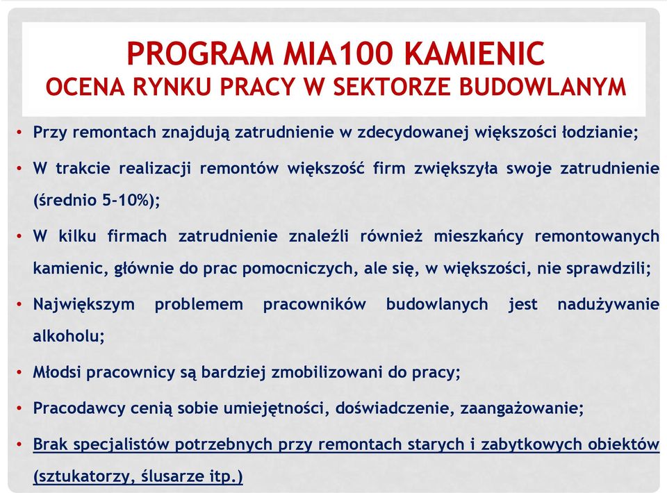 pomocniczych, ale się, w większości, nie sprawdzili; Największym problemem pracowników budowlanych jest naduŝywanie alkoholu; Młodsi pracownicy są bardziej zmobilizowani