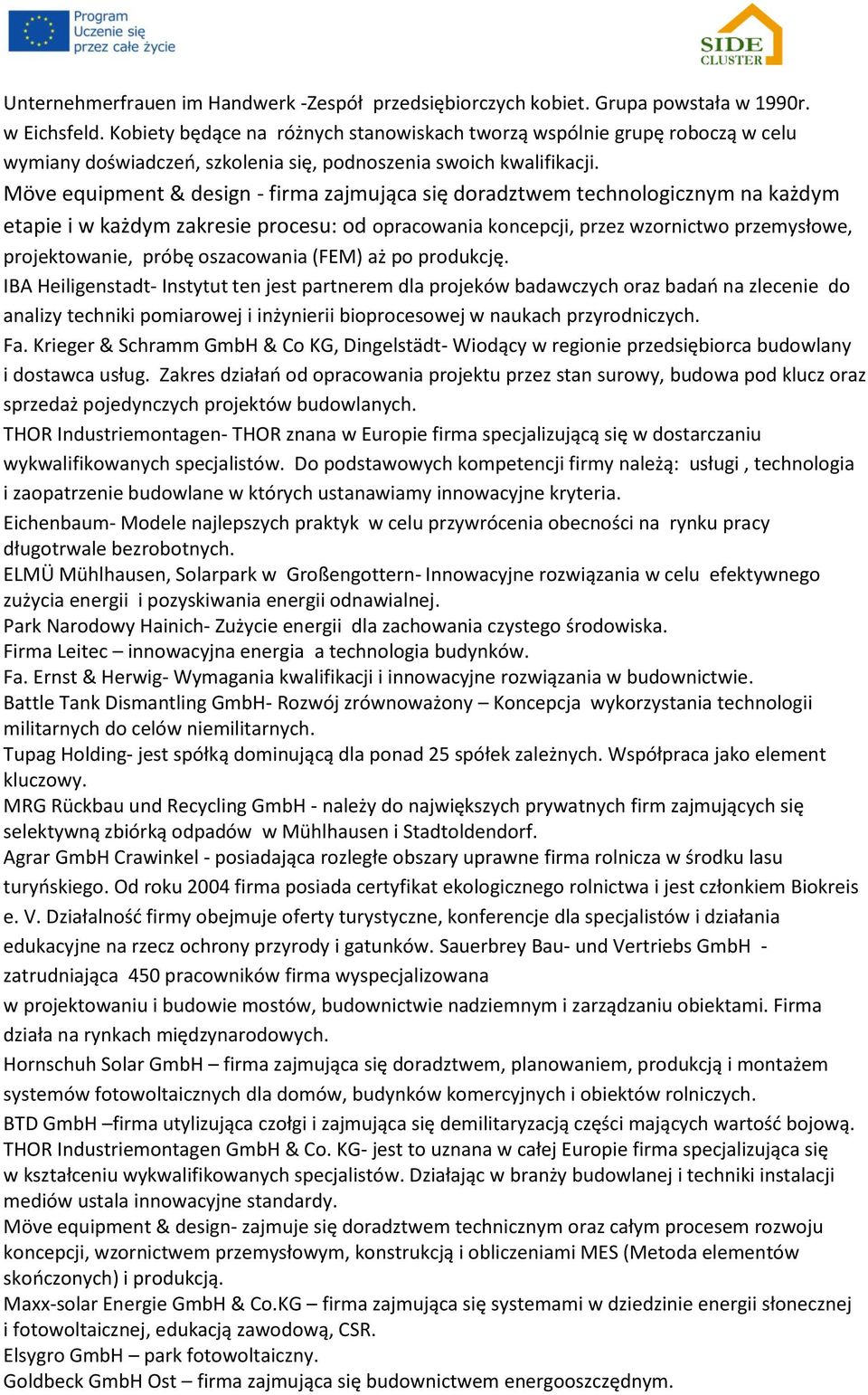 Möve equipment & design - firma zajmująca się doradztwem technologicznym na każdym etapie i w każdym zakresie procesu: od opracowania koncepcji, przez wzornictwo przemysłowe, projektowanie, próbę