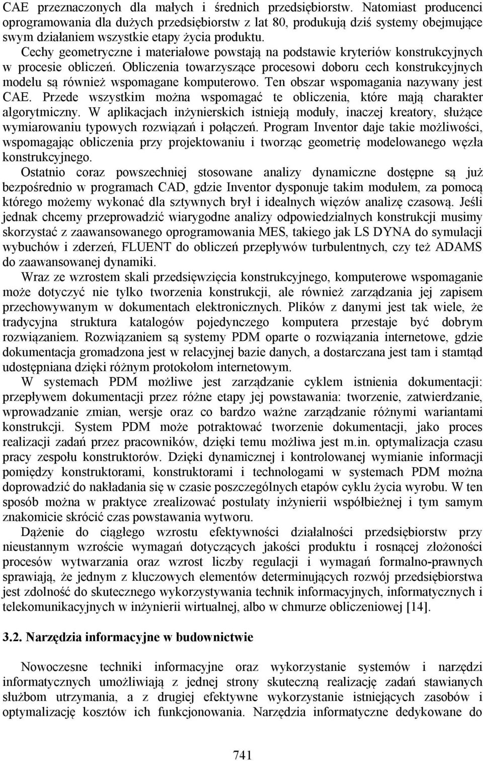 Cechy geometryczne i materiałowe powstają na podstawie kryteriów konstrukcyjnych w procesie obliczeń.