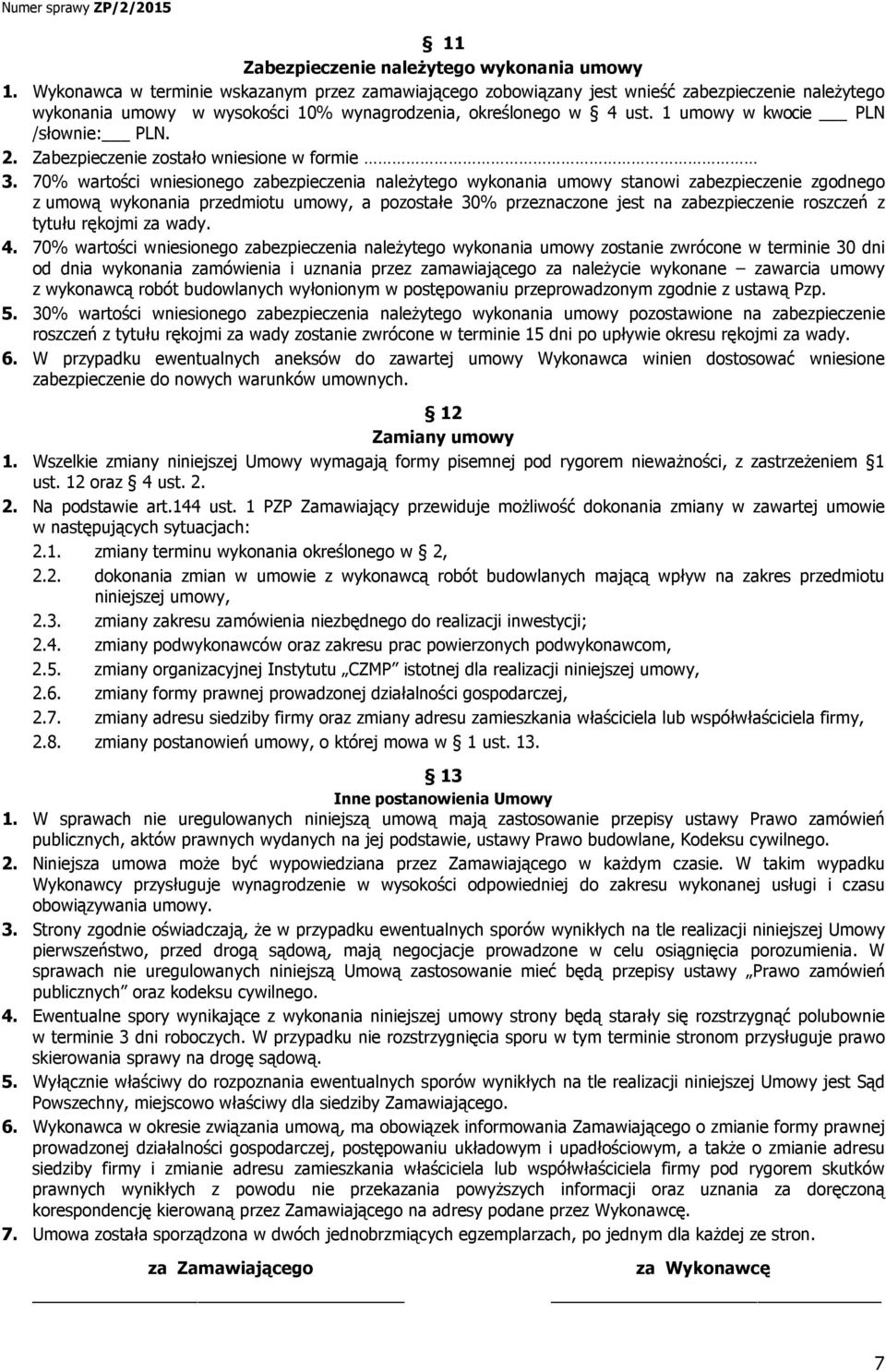 1 umowy w kwocie PLN /słownie: PLN. 2. Zabezpieczenie zostało wniesione w formie 3.