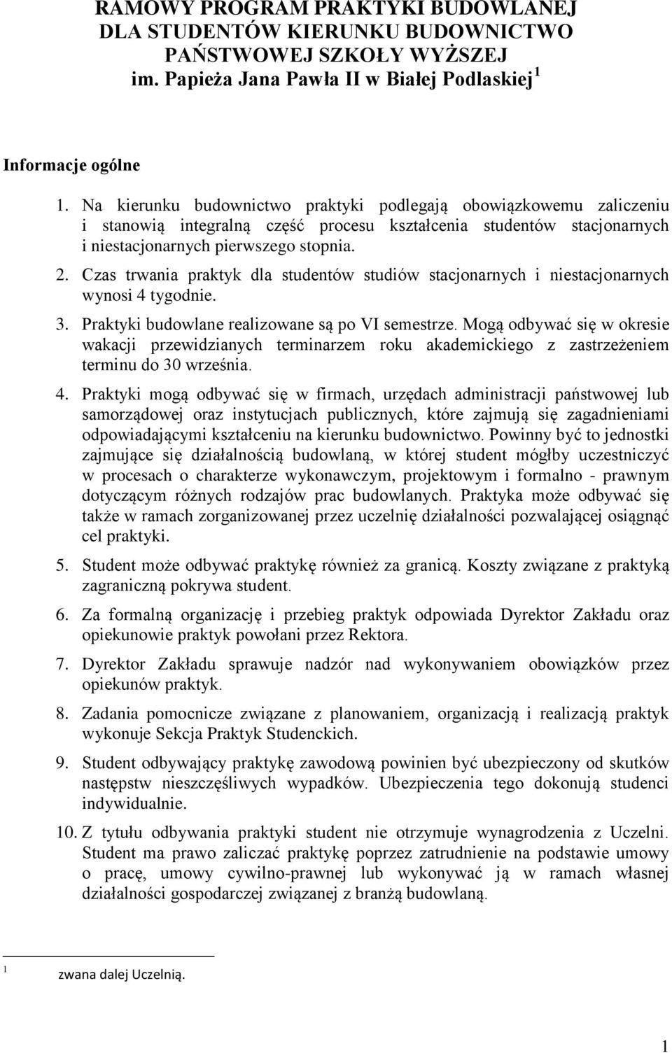 Czas trwania praktyk dla studentów studiów stacjonarnych i niestacjonarnych wynosi 4 tygodnie. 3. Praktyki budowlane realizowane są po VI semestrze.