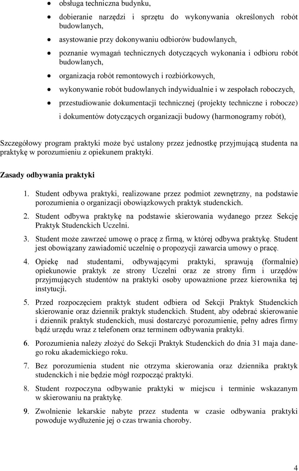 (projekty techniczne i robocze) i dokumentów dotyczących organizacji budowy (harmonogramy robót), Szczegółowy program praktyki może być ustalony przez jednostkę przyjmującą studenta na praktykę w